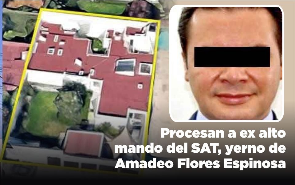 Procesan a ex alto mando del SAT, yerno de Amadeo Flores Espinosa