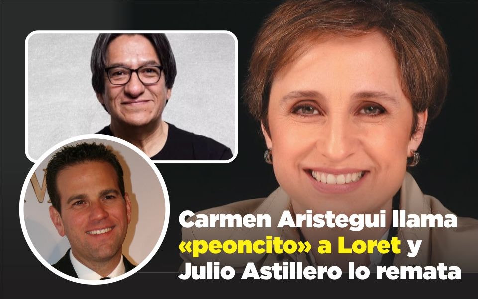 Carmen Aristegui llama «peoncito» a Loret y Julio Astillero lo remata