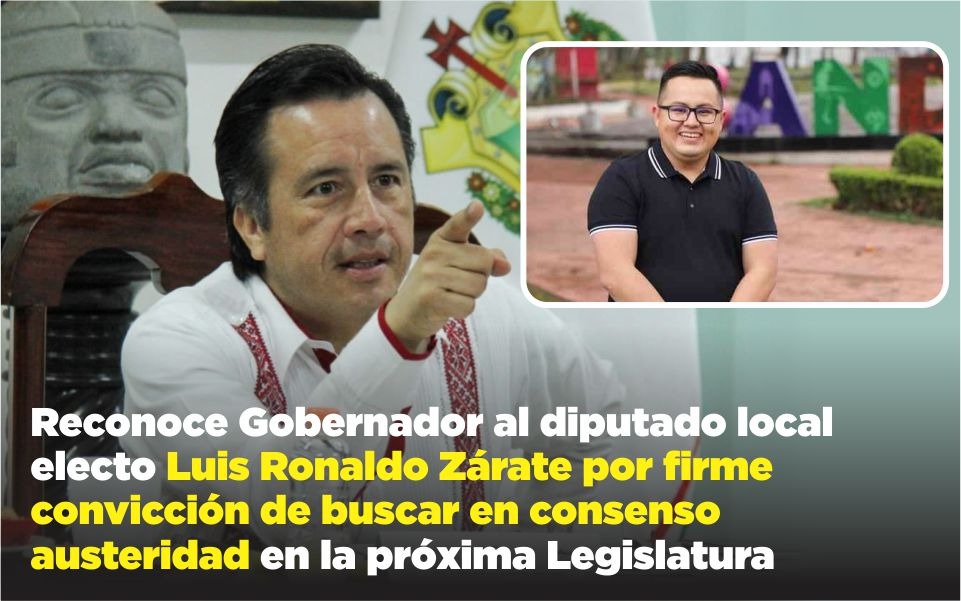 Reconoce Gobernador al diputado local electo Luis Ronaldo Zárate por firme convicción de buscar en consenso austeridad en la próxima Legislatura