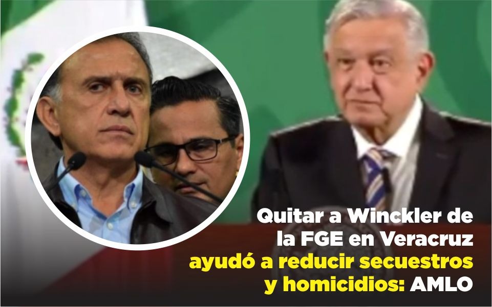 Quitar a Winckler de la FGE en Veracruz ayudó a reducir secuestros y homicidios: Presidente