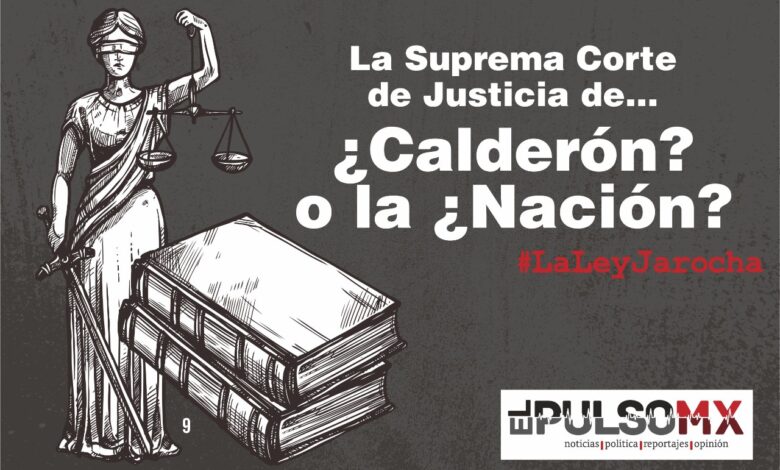 La Suprema Corte de Justicia de… ¿Calderón? o la ¿Nación?